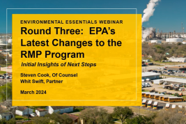 Round Three: EPA’s Latest Changes to the RMP Program – Initial Insights on Next Steps